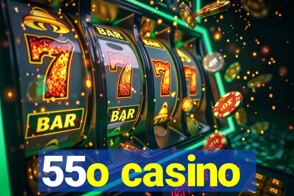 55o casino